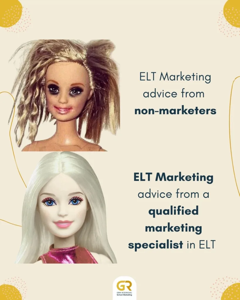 meme with Barbie looking good and words ELT marketing done by qualified marekting specialist and Barbie looking rubbish with words saying ELT marketing advice fro non-marketers